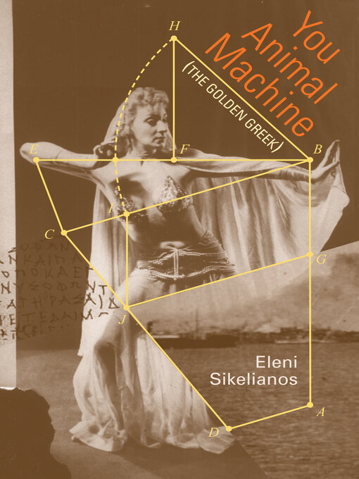 Title details for You Animal Machine (The Golden Greek) by Eleni Sikelianos - Available